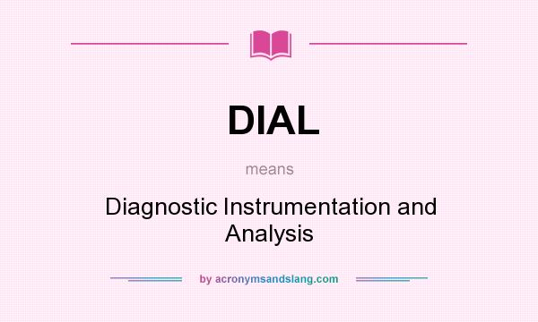 What does DIAL mean? It stands for Diagnostic Instrumentation and Analysis