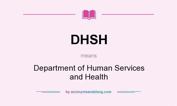 What does DHSH mean? It stands for Department of Human Services and Health