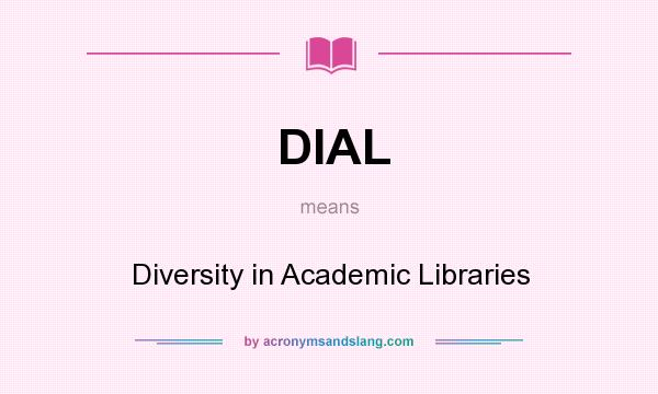 What does DIAL mean? It stands for Diversity in Academic Libraries