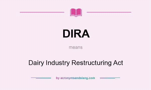 What does DIRA mean? It stands for Dairy Industry Restructuring Act