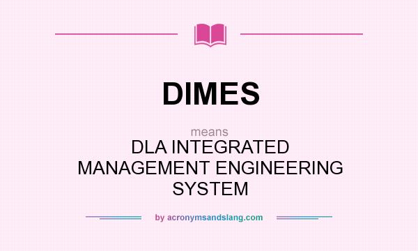 What does DIMES mean? It stands for DLA INTEGRATED MANAGEMENT ENGINEERING SYSTEM