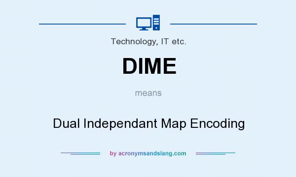 What does DIME mean? It stands for Dual Independant Map Encoding