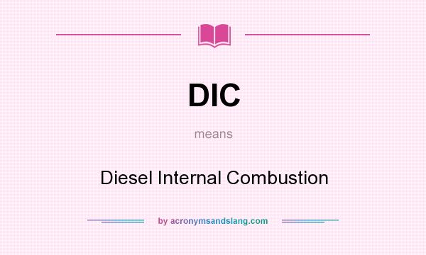 What does DIC mean? It stands for Diesel Internal Combustion