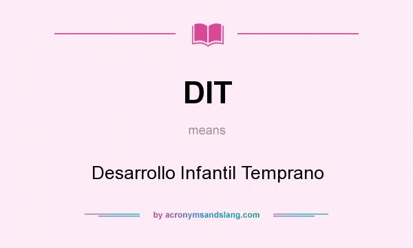 What does DIT mean? It stands for Desarrollo Infantil Temprano