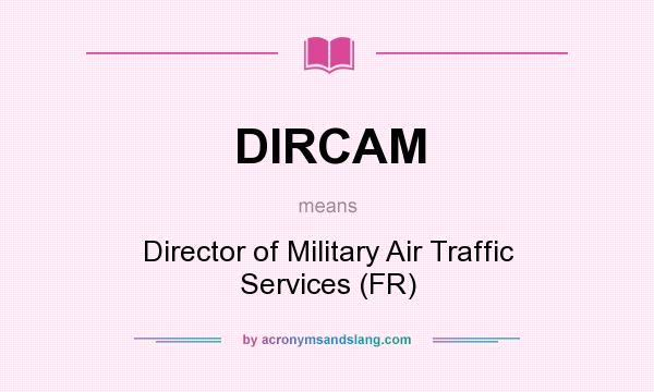 What does DIRCAM mean? It stands for Director of Military Air Traffic Services (FR)