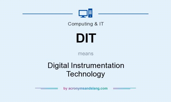 What does DIT mean? It stands for Digital Instrumentation Technology