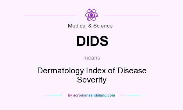 What does DIDS mean? It stands for Dermatology Index of Disease Severity