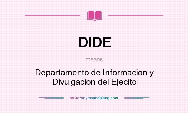 What does DIDE mean? It stands for Departamento de Informacion y Divulgacion del Ejecito
