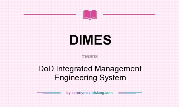 What does DIMES mean? It stands for DoD Integrated Management Engineering System
