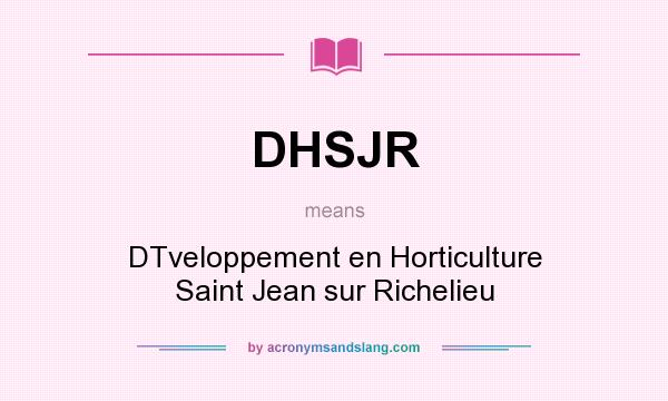 What does DHSJR mean? It stands for DTveloppement en Horticulture Saint Jean sur Richelieu