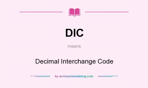 What does DIC mean? It stands for Decimal Interchange Code