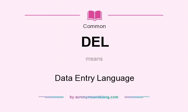 What does DEL mean? It stands for Data Entry Language