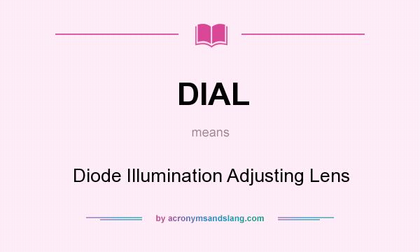 What does DIAL mean? It stands for Diode Illumination Adjusting Lens