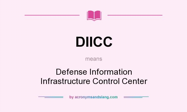 What does DIICC mean? It stands for Defense Information Infrastructure Control Center