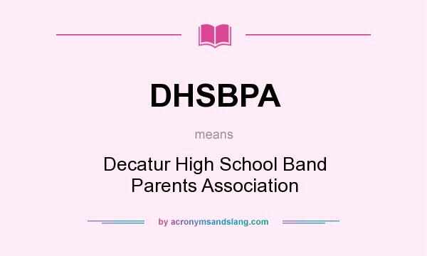 What does DHSBPA mean? It stands for Decatur High School Band Parents Association