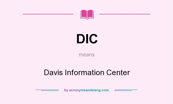 What does DIC mean? It stands for Davis Information Center
