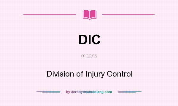 What does DIC mean? It stands for Division of Injury Control