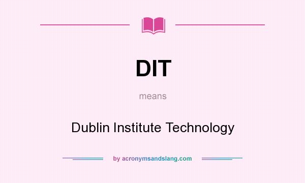 What does DIT mean? It stands for Dublin Institute Technology