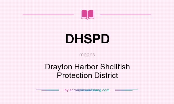 What does DHSPD mean? It stands for Drayton Harbor Shellfish Protection District