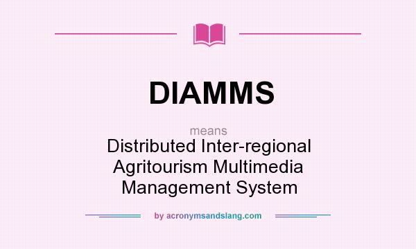 What does DIAMMS mean? It stands for Distributed Inter-regional Agritourism Multimedia Management System
