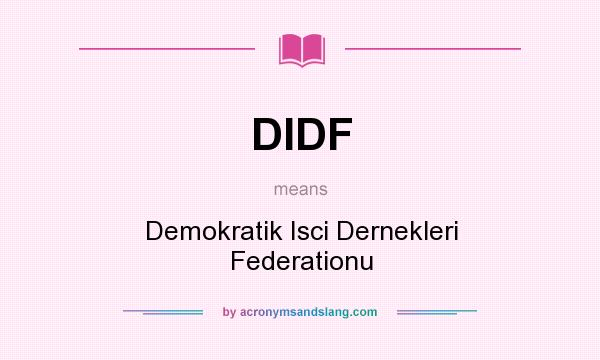 What does DIDF mean? It stands for Demokratik Isci Dernekleri Federationu