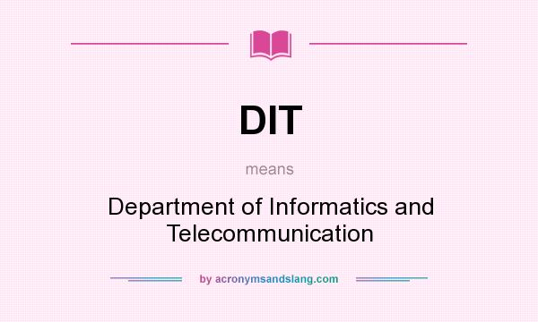 What does DIT mean? It stands for Department of Informatics and Telecommunication