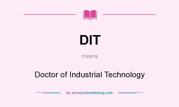 What does DIT mean? It stands for Doctor of Industrial Technology