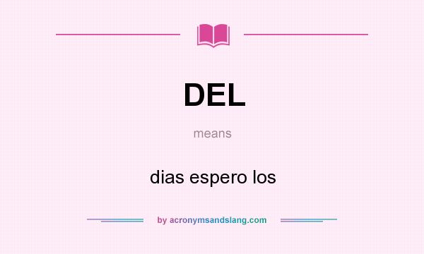 What does DEL mean? It stands for dias espero los