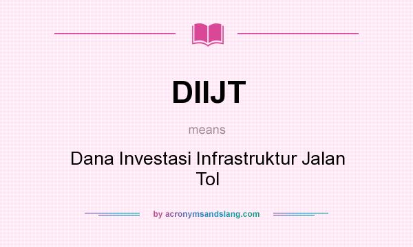 What does DIIJT mean? It stands for Dana Investasi Infrastruktur Jalan Tol