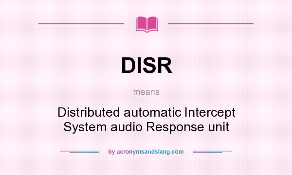 What does DISR mean? It stands for Distributed automatic Intercept System audio Response unit