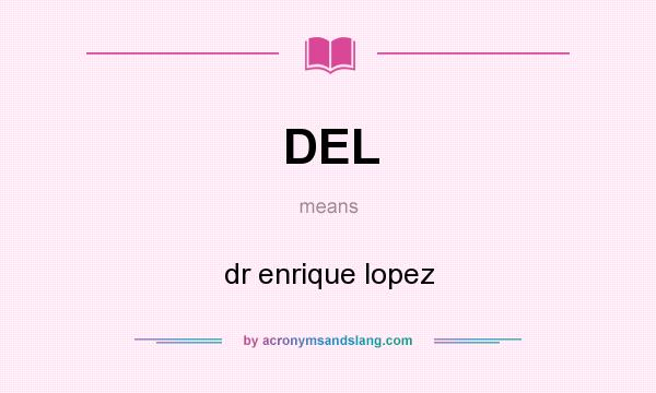 What does DEL mean? It stands for dr enrique lopez