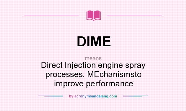 What does DIME mean? It stands for Direct Injection engine spray processes. MEchanismsto improve performance