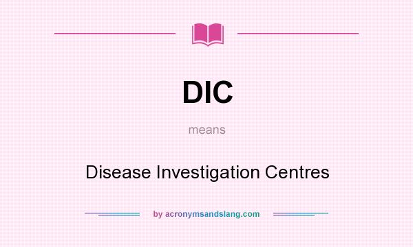 What does DIC mean? It stands for Disease Investigation Centres