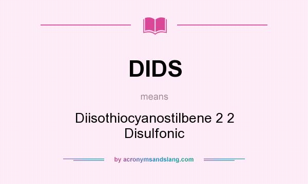 What does DIDS mean? It stands for Diisothiocyanostilbene 2 2 Disulfonic