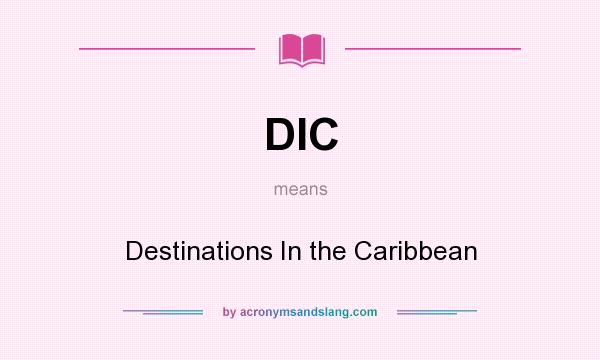 What does DIC mean? It stands for Destinations In the Caribbean