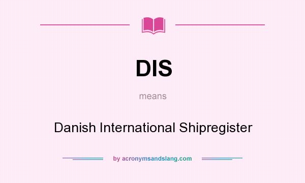 What does DIS mean? It stands for Danish International Shipregister