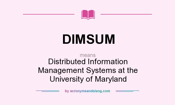 What does DIMSUM mean? It stands for Distributed Information Management Systems at the University of Maryland