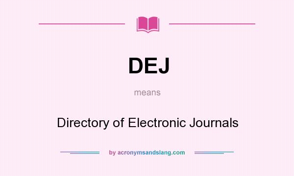What does DEJ mean? It stands for Directory of Electronic Journals