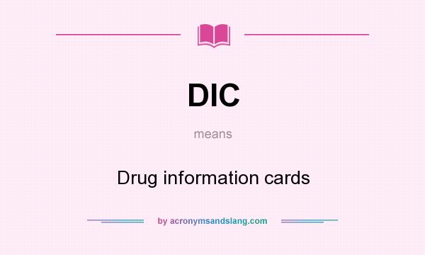 What does DIC mean? It stands for Drug information cards