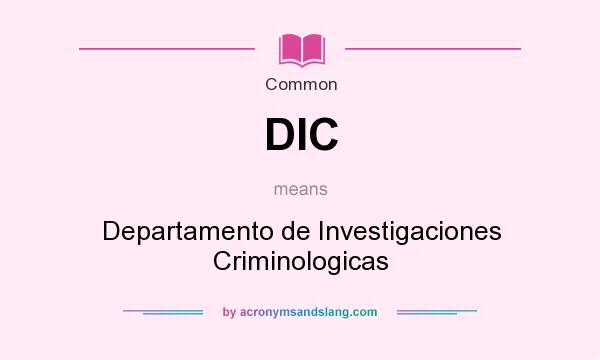 What does DIC mean? It stands for Departamento de Investigaciones Criminologicas