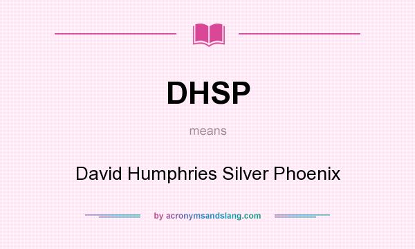 What does DHSP mean? It stands for David Humphries Silver Phoenix
