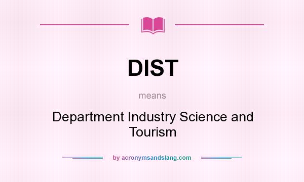 What does DIST mean? It stands for Department Industry Science and Tourism