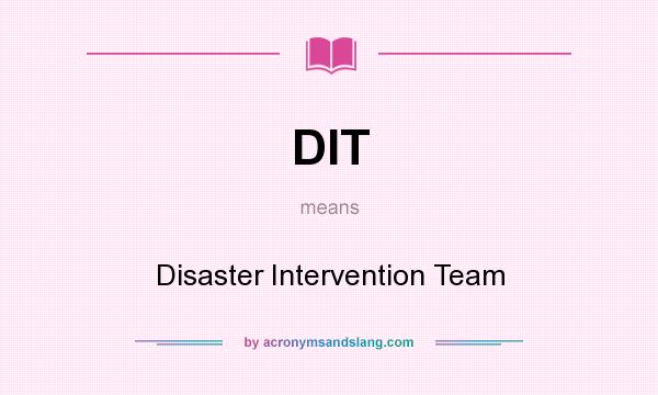 What does DIT mean? It stands for Disaster Intervention Team