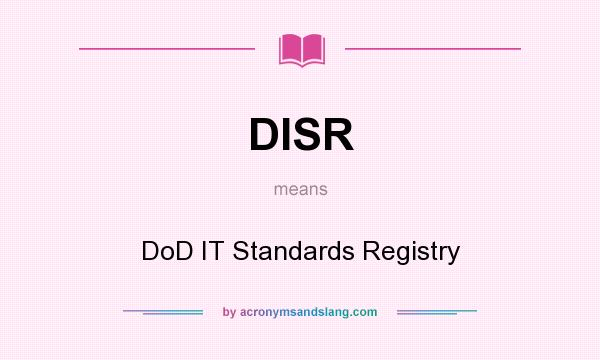 What does DISR mean? It stands for DoD IT Standards Registry