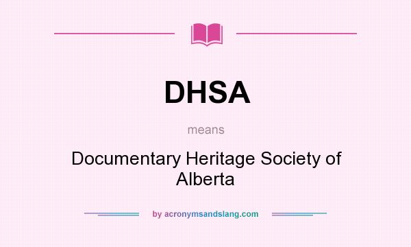 What does DHSA mean? It stands for Documentary Heritage Society of Alberta