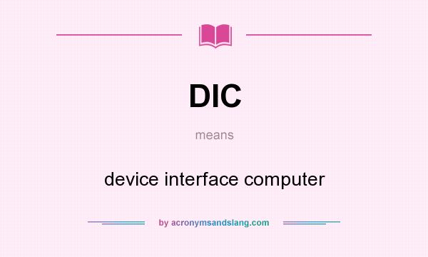 What does DIC mean? It stands for device interface computer