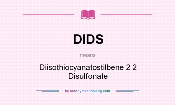 What does DIDS mean? It stands for Diisothiocyanatostilbene 2 2 Disulfonate