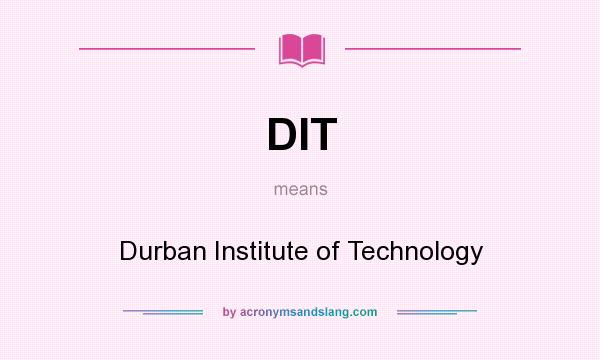 What does DIT mean? It stands for Durban Institute of Technology