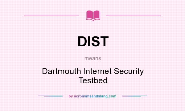 What does DIST mean? It stands for Dartmouth Internet Security Testbed