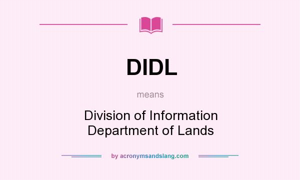 What does DIDL mean? It stands for Division of Information Department of Lands